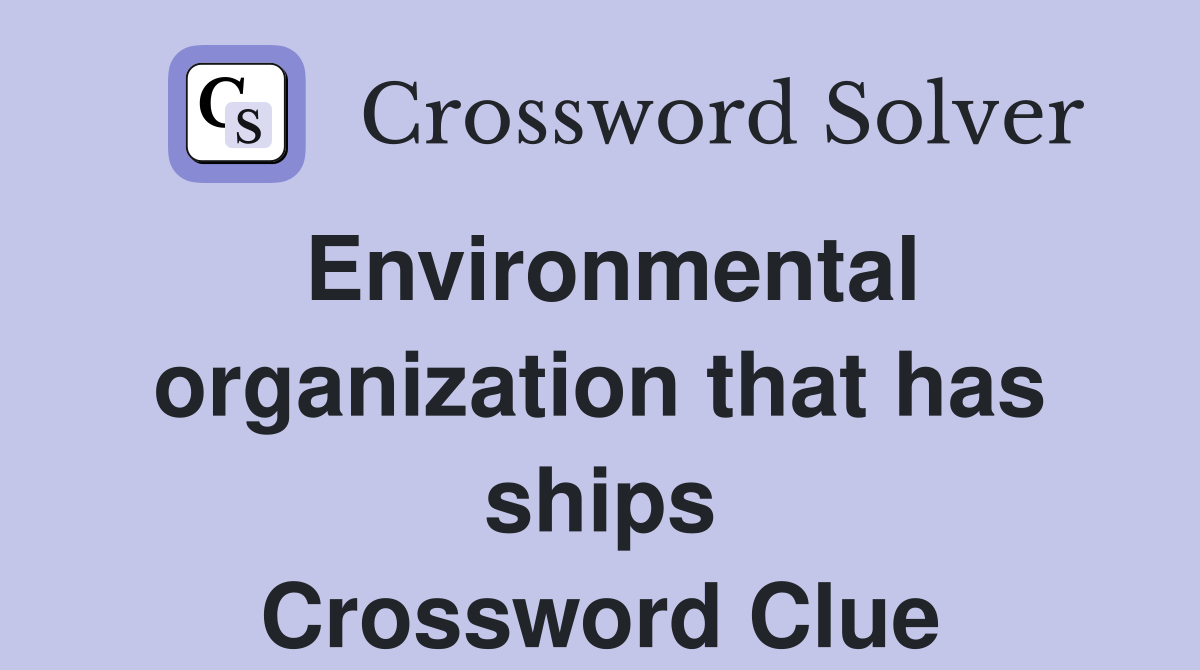 Environmental organization that has ships Crossword Clue