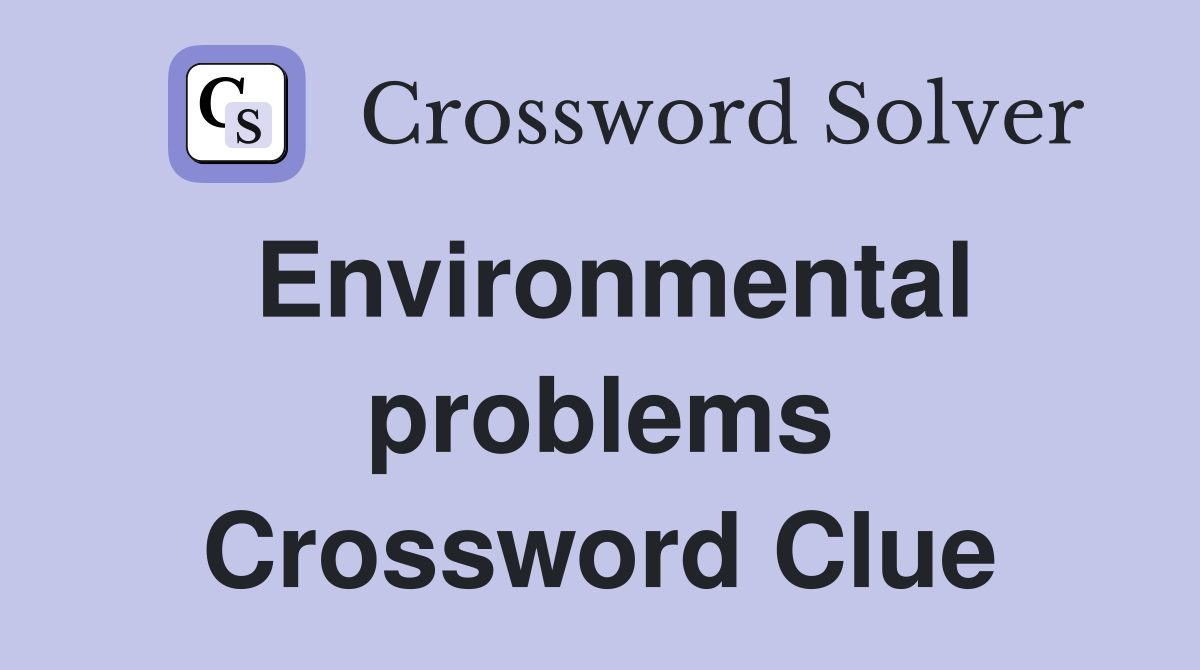 Environmental problems Crossword Clue
