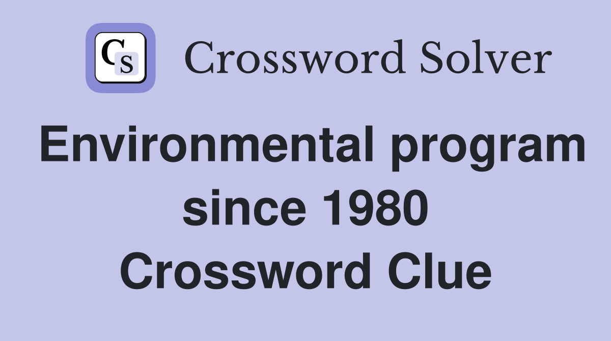 Environmental program since 1980 Crossword Clue