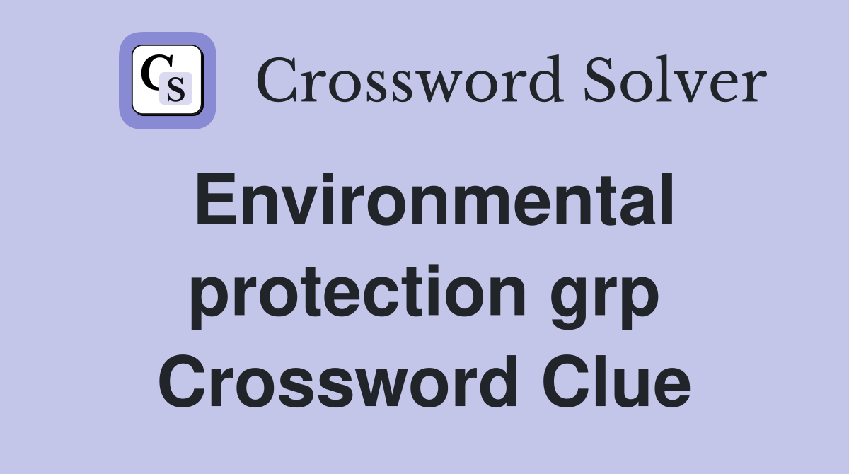 Environmental protection grp Crossword Clue