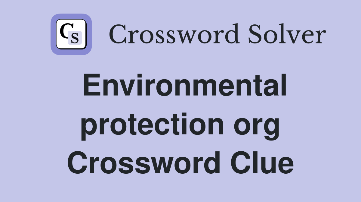 Environmental protection org Crossword Clue