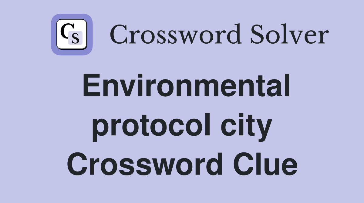 Environmental protocol city Crossword Clue