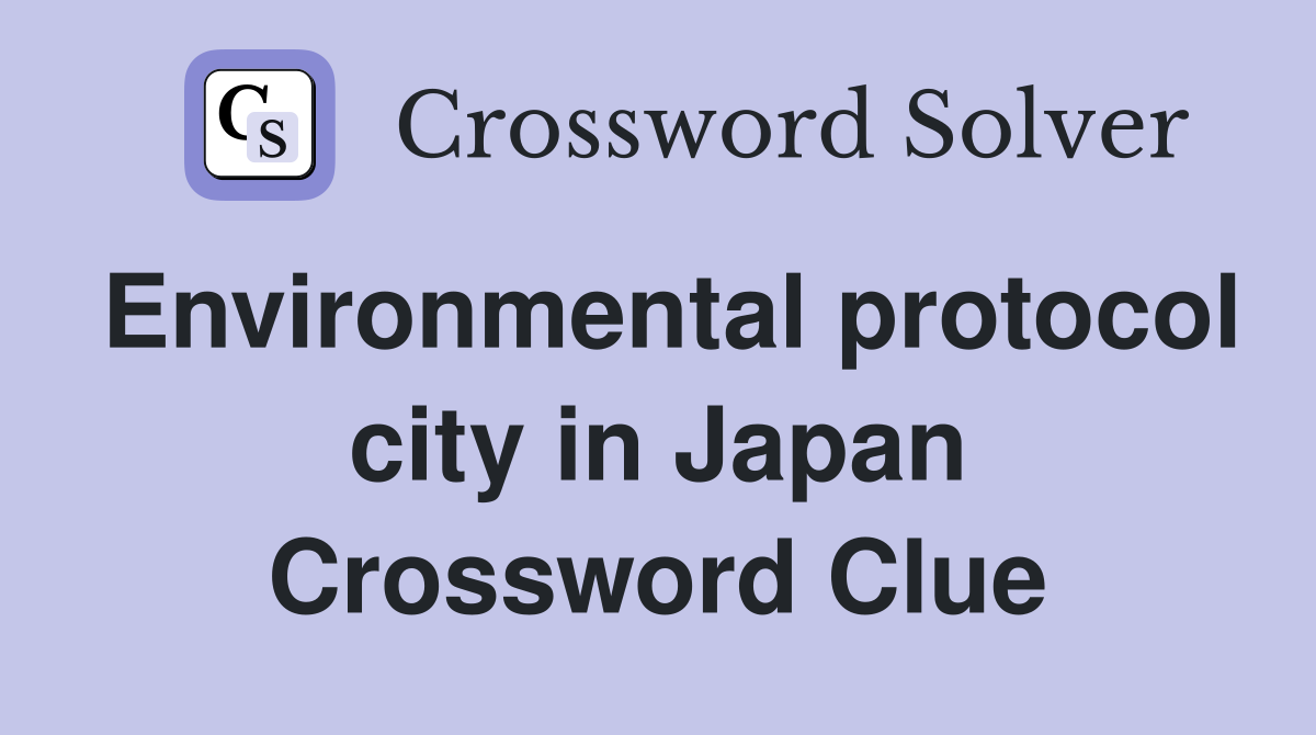Environmental protocol city in Japan Crossword Clue