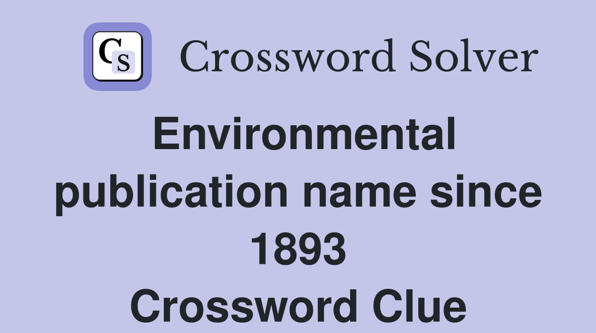 Environmental publication name since 1893 Crossword Clue