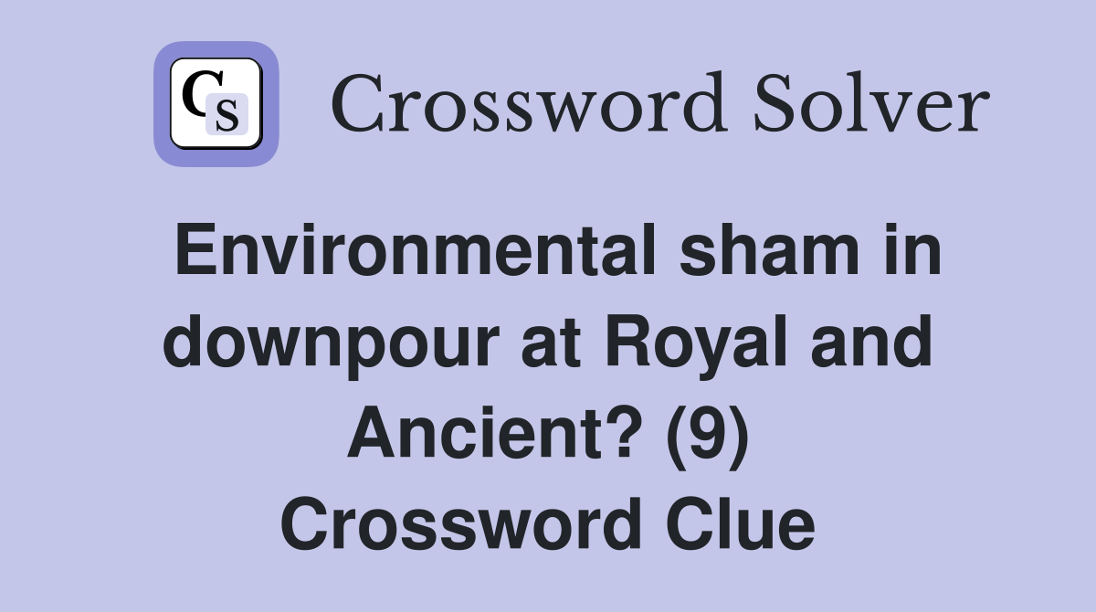 Environmental sham in downpour at Royal and Ancient? (9) Crossword Clue