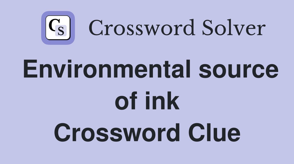 Environmental source of ink Crossword Clue