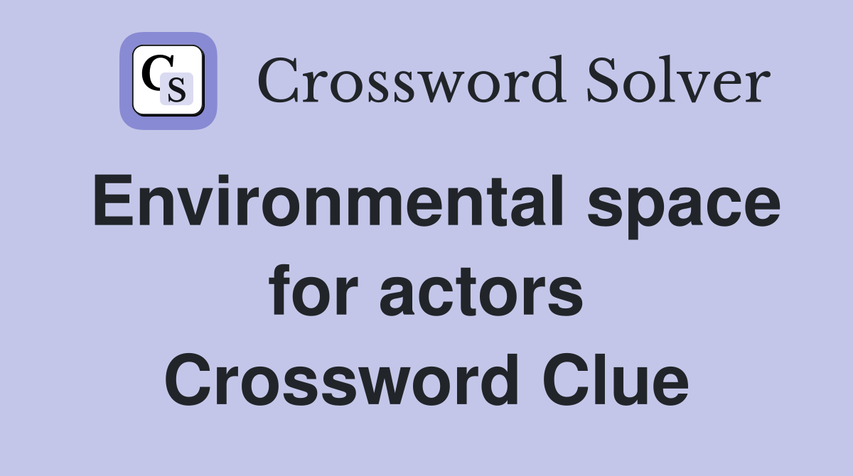 Environmental space for actors Crossword Clue