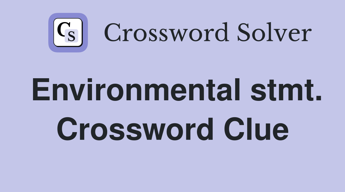 Environmental stmt. Crossword Clue