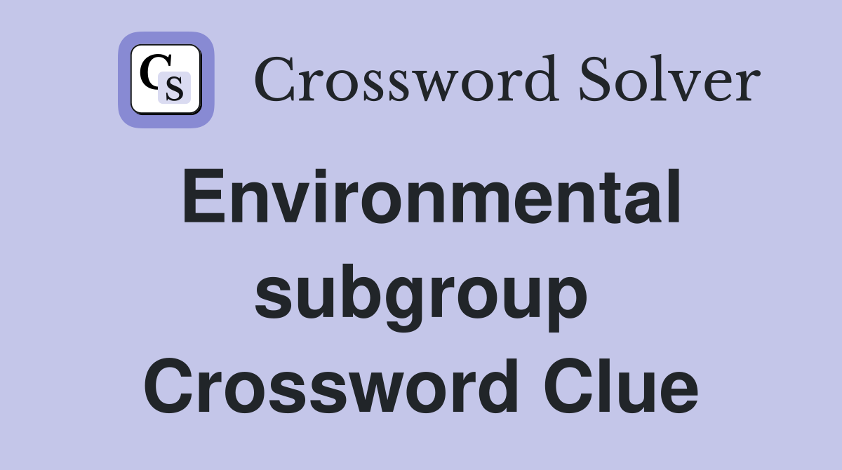 Environmental subgroup Crossword Clue