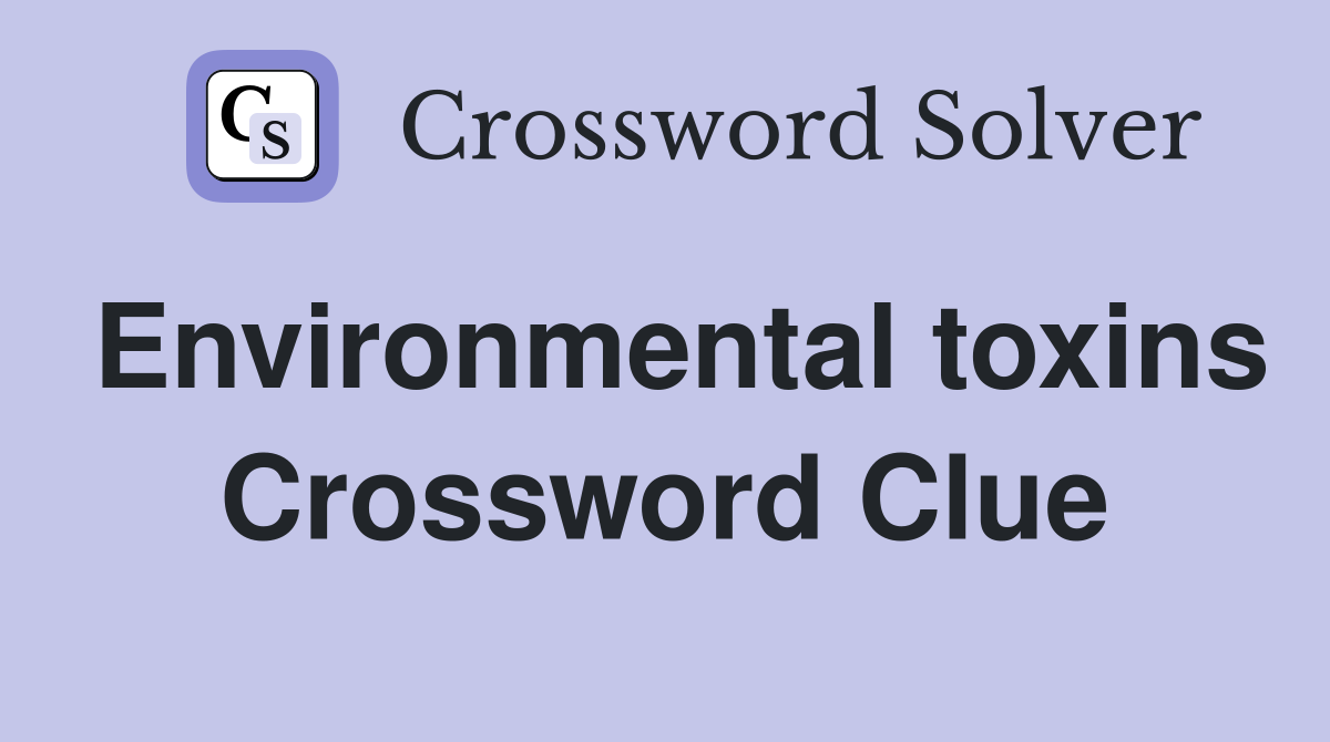 Environmental toxins Crossword Clue