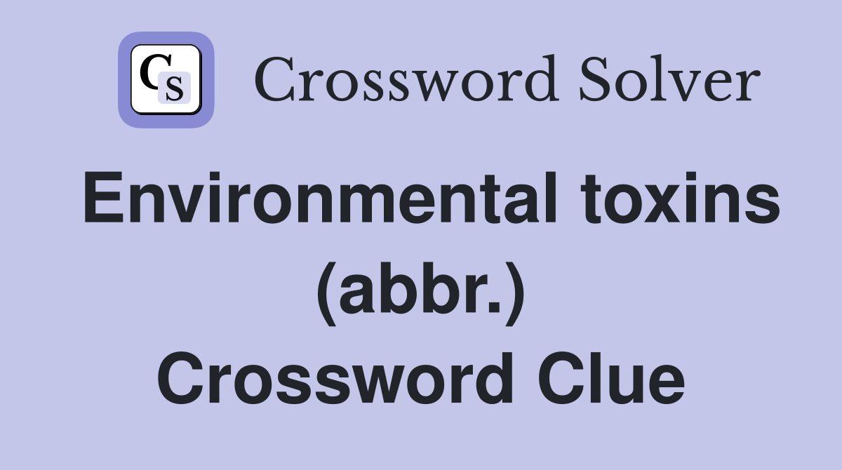 Environmental toxins (abbr.) Crossword Clue