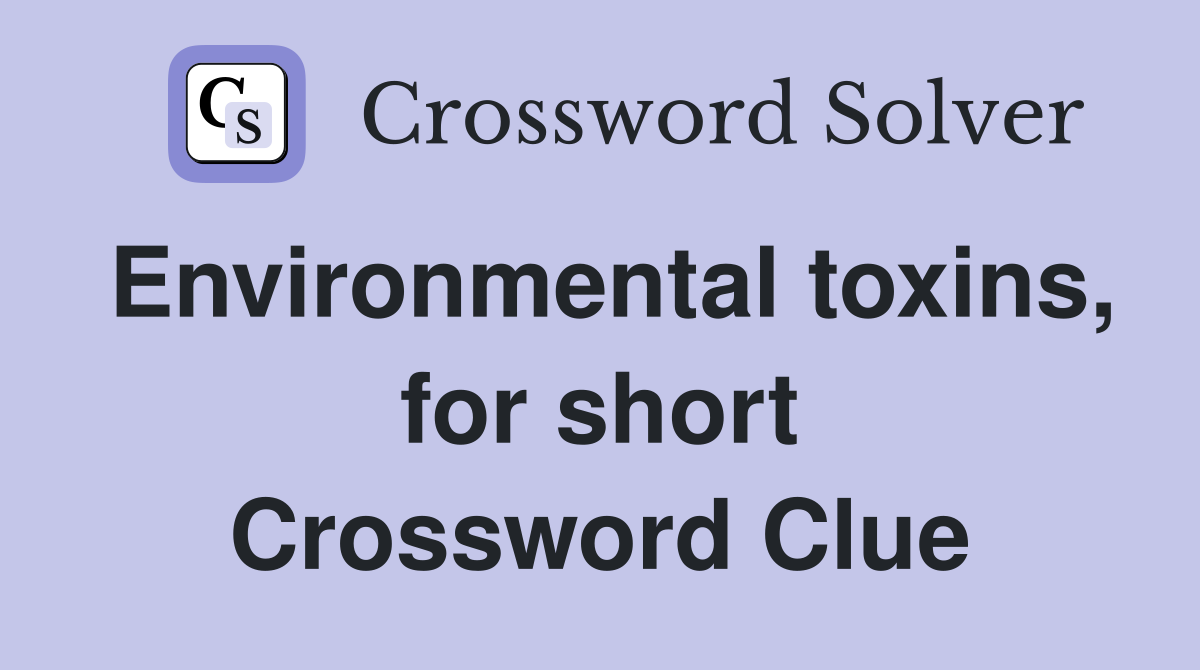Environmental toxins, for short Crossword Clue