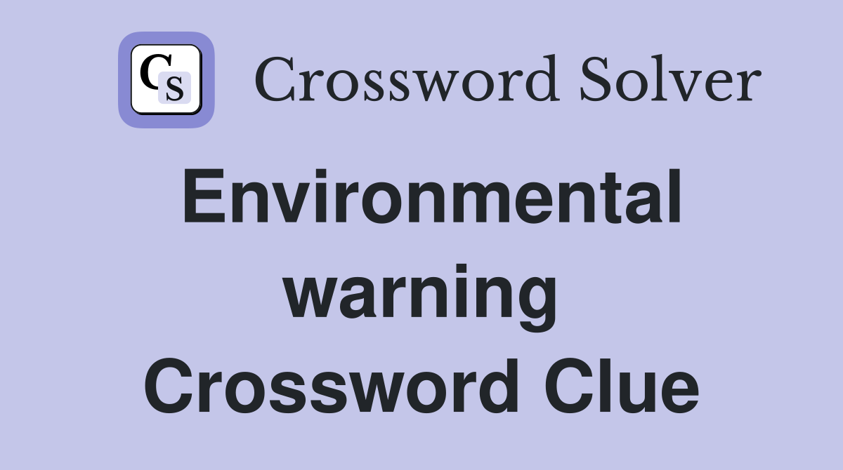 Environmental warning Crossword Clue