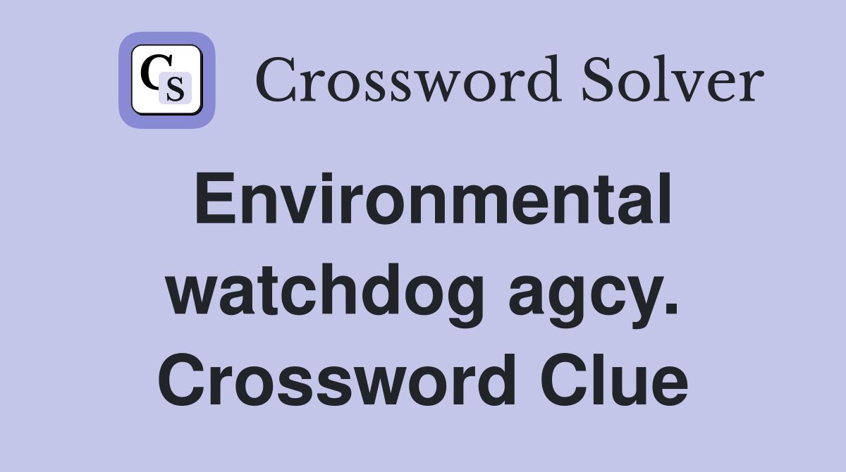 Environmental watchdog agcy. Crossword Clue