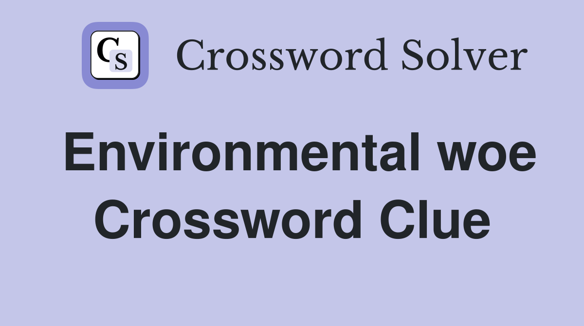 Environmental woe Crossword Clue