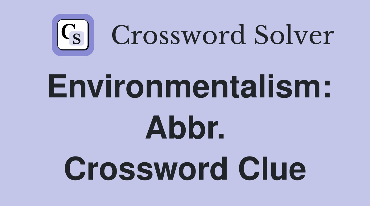 Environmentalism: Abbr. Crossword Clue