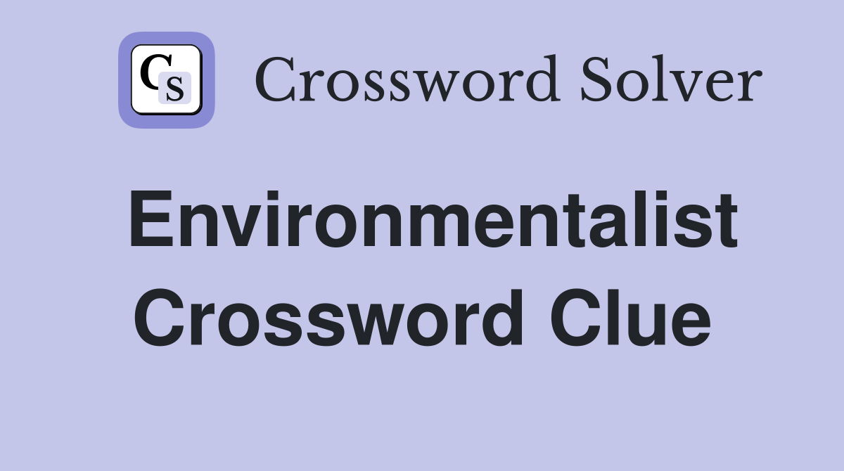 Environmentalist Crossword Clue