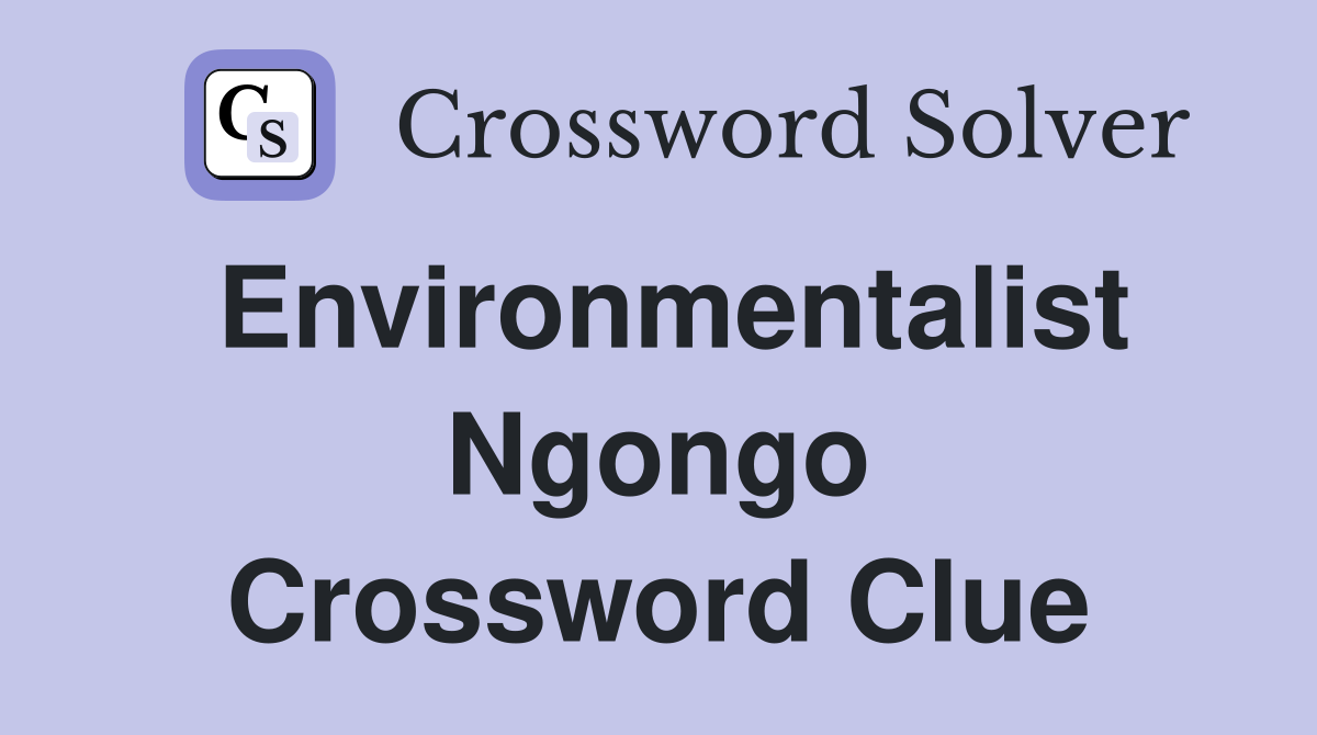 Environmentalist Ngongo Crossword Clue