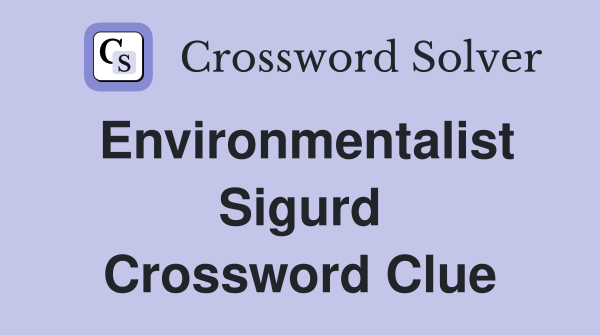 Environmentalist Sigurd Crossword Clue