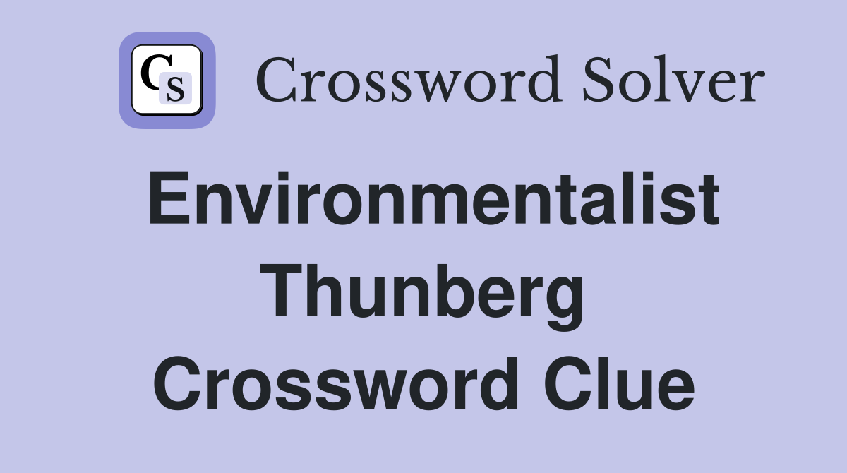 Environmentalist Thunberg Crossword Clue