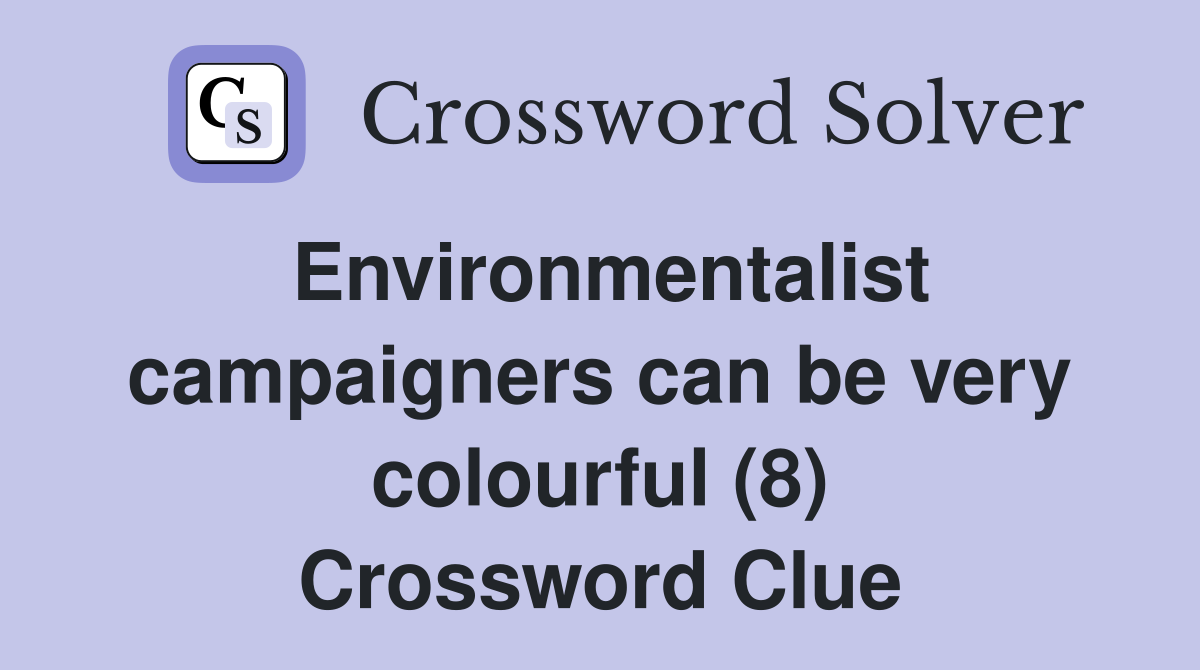 Environmentalist campaigners can be very colourful (8) Crossword Clue