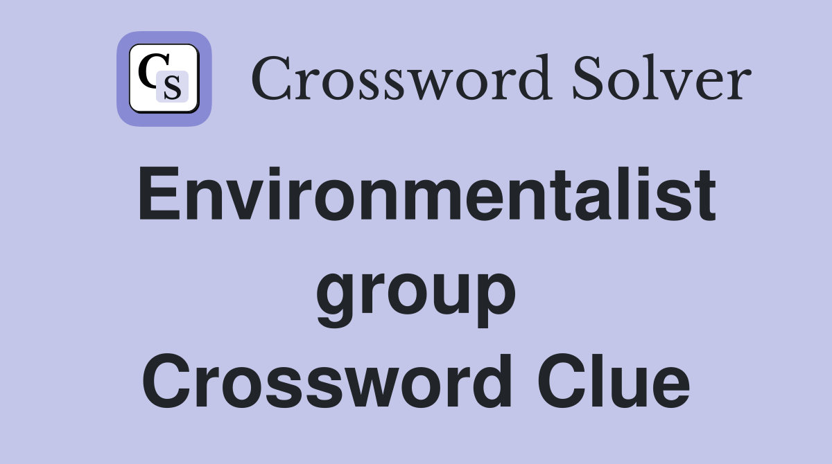 Environmentalist group Crossword Clue