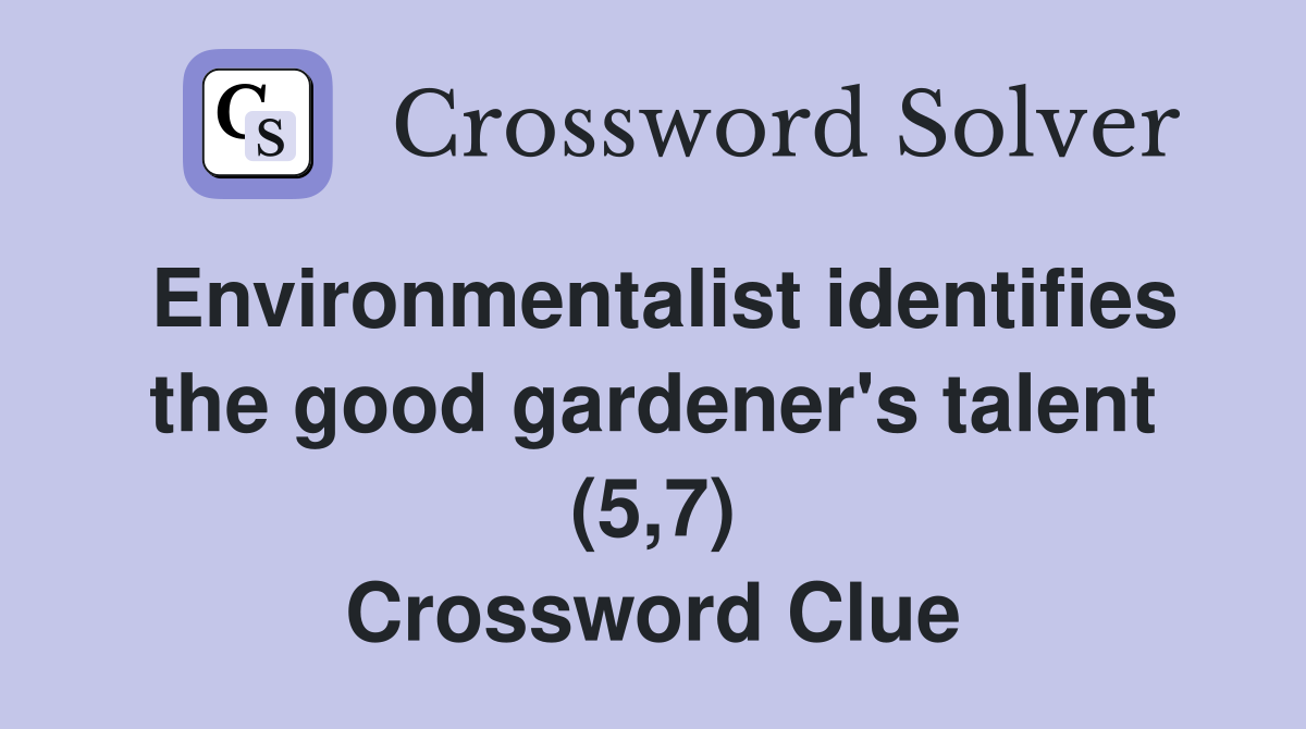 Environmentalist identifies the good gardener's talent (5,7) Crossword Clue