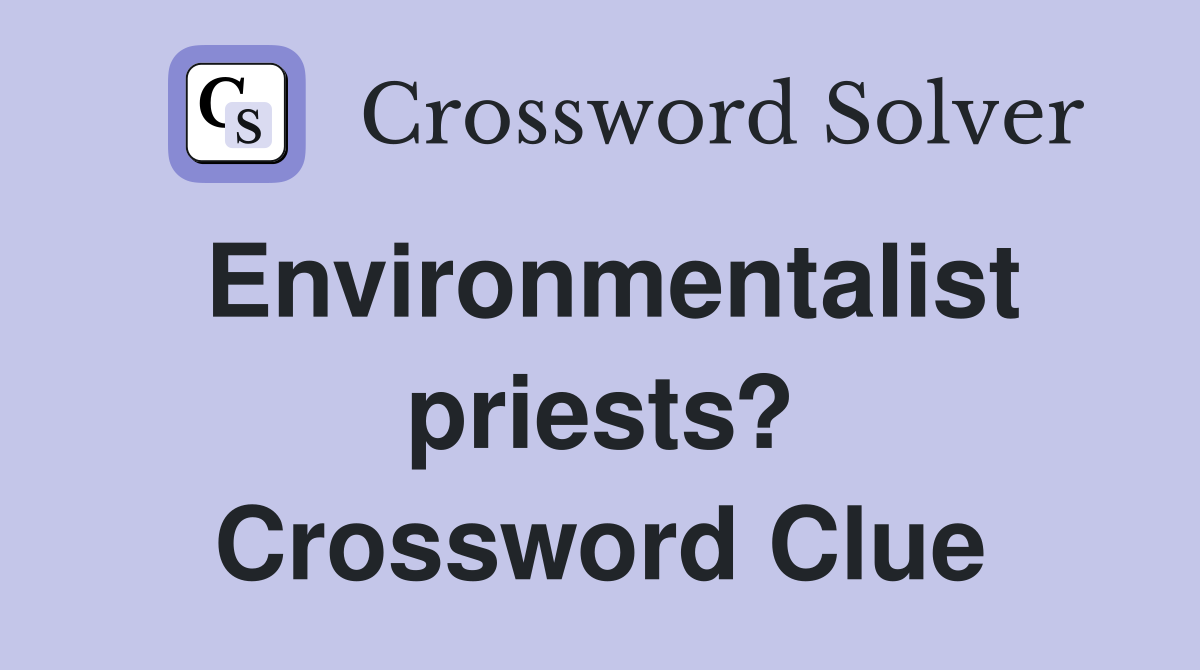 Environmentalist priests? Crossword Clue