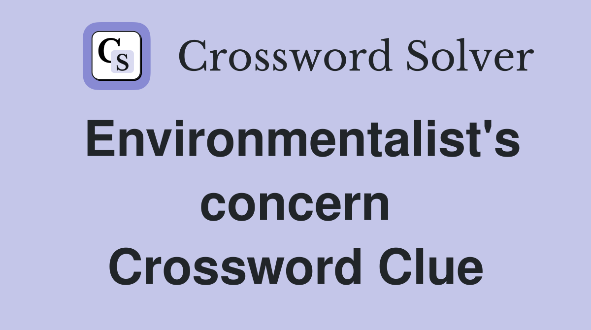 Environmentalist's concern Crossword Clue