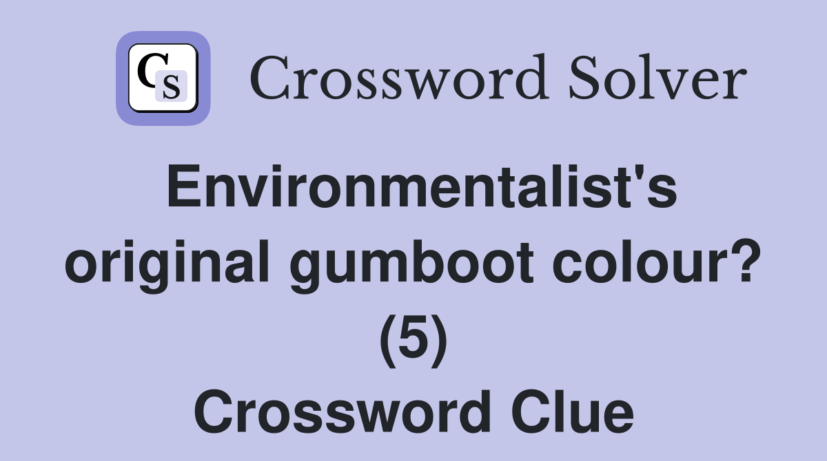 Environmentalist's original gumboot colour? (5) Crossword Clue