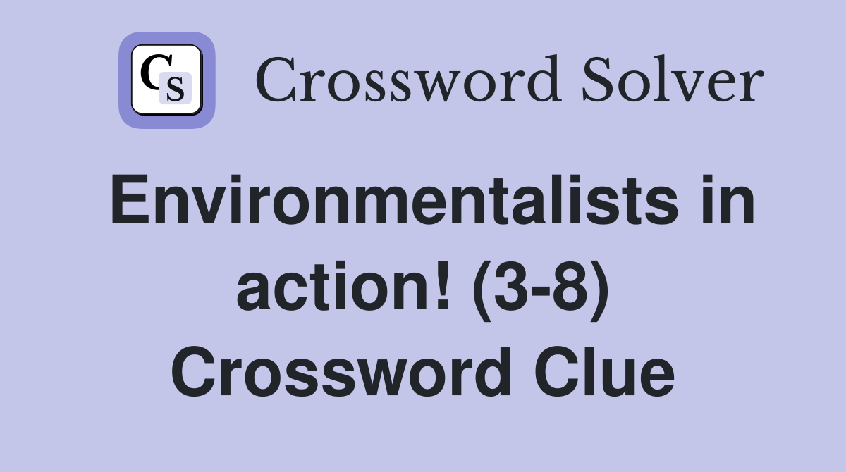 Environmentalists in action! (3-8) Crossword Clue