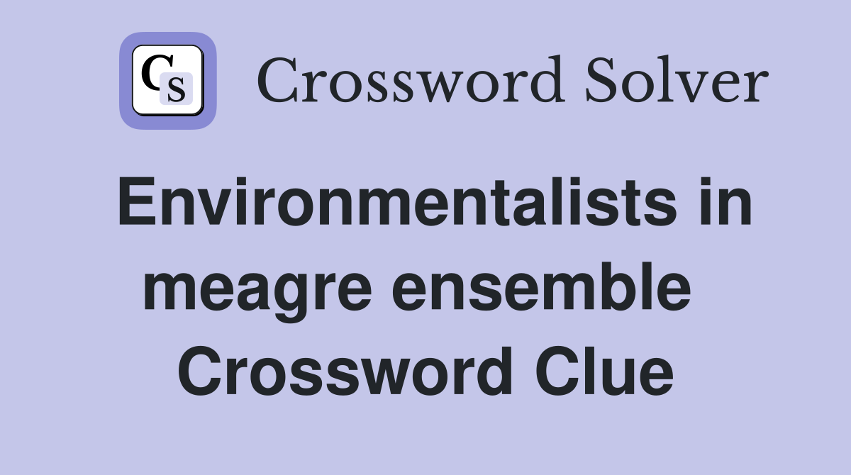 Environmentalists in meagre ensemble  Crossword Clue