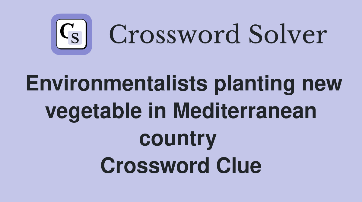 Environmentalists planting new vegetable in Mediterranean country  Crossword Clue