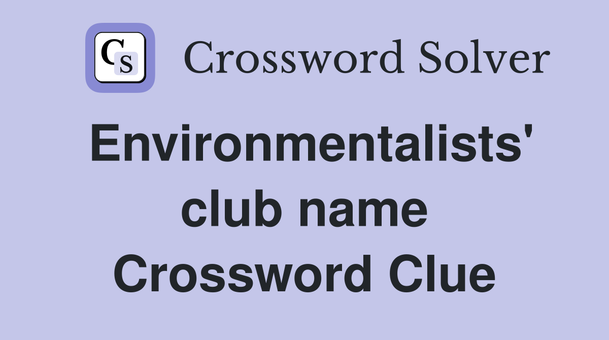 Environmentalists' club name Crossword Clue