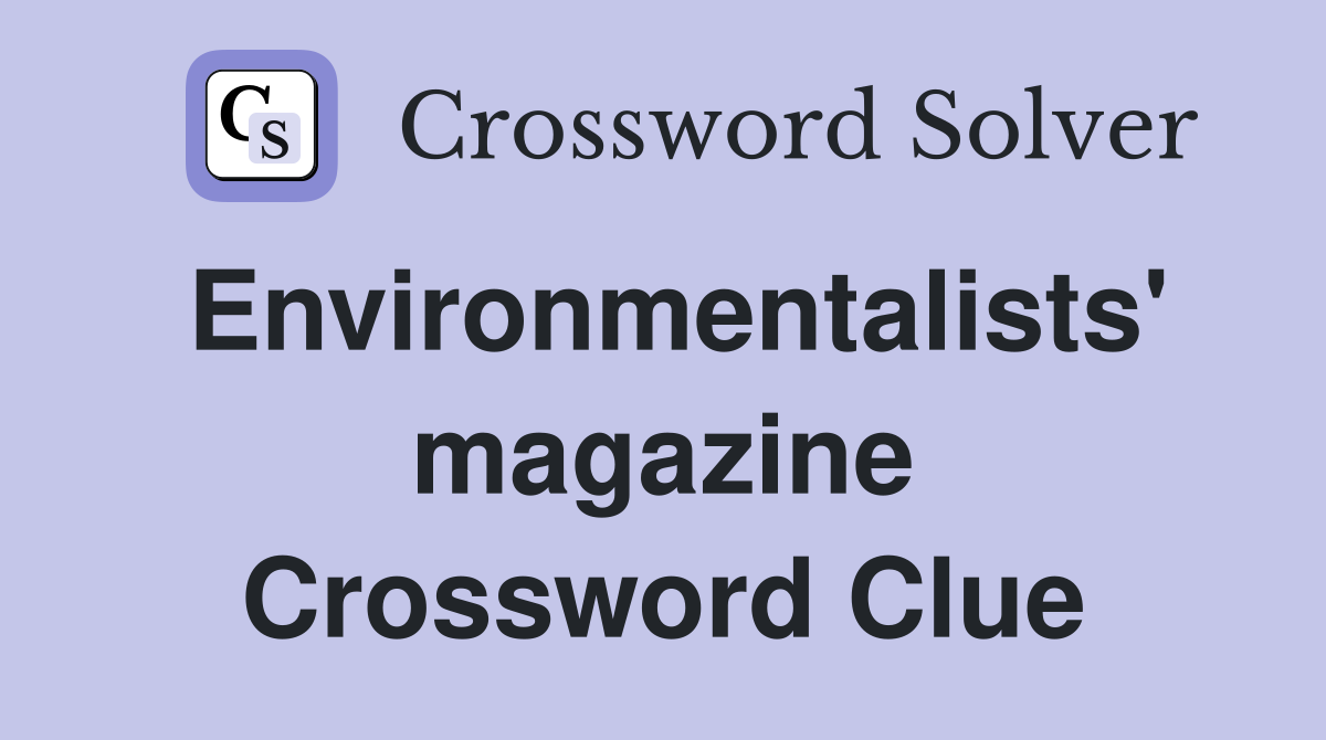 Environmentalists' magazine Crossword Clue