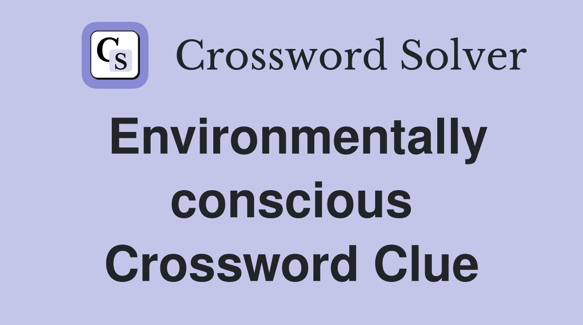Environmentally conscious Crossword Clue