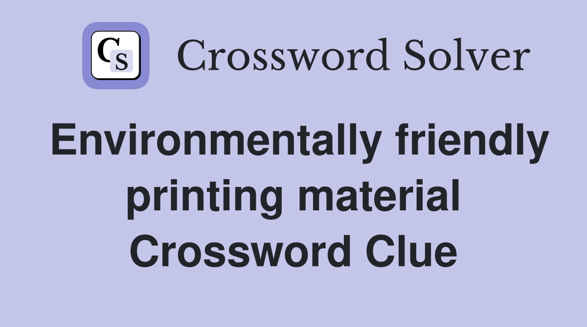 Environmentally friendly printing material Crossword Clue