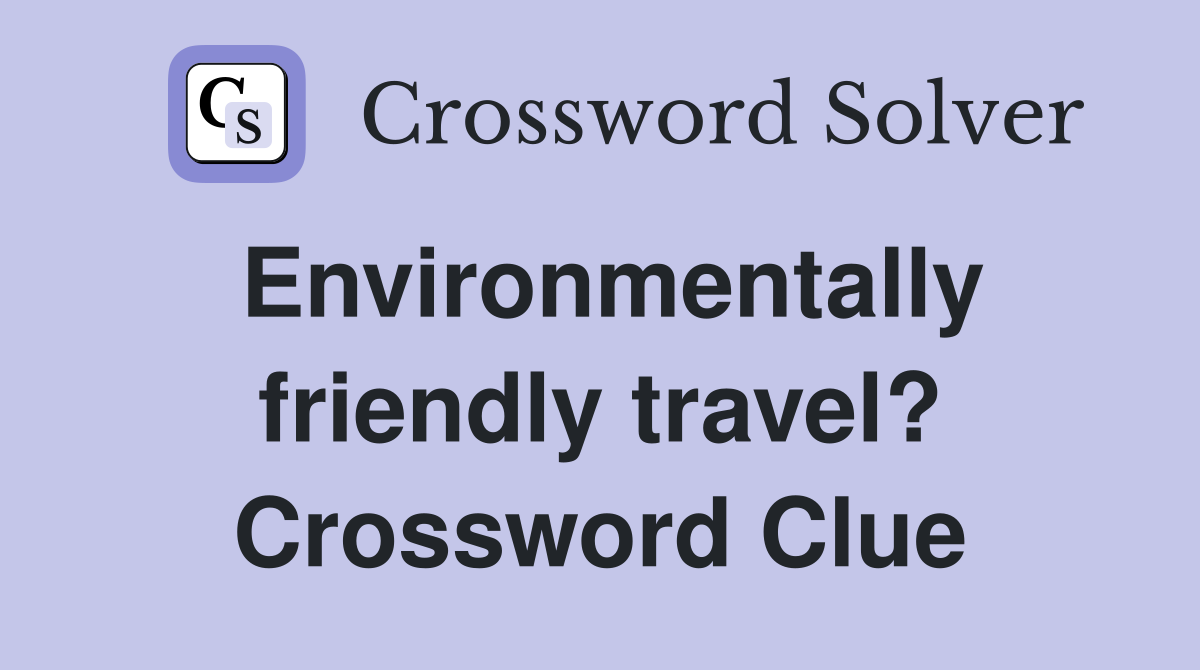 Environmentally friendly travel? Crossword Clue