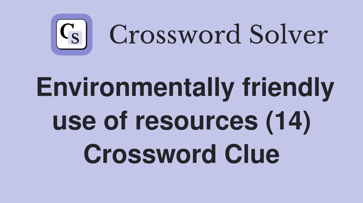 Environmentally friendly use of resources (14) Crossword Clue
