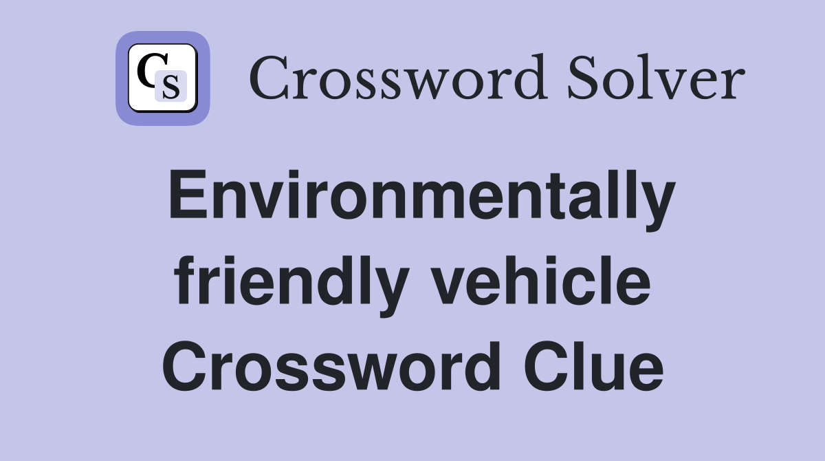 Environmentally friendly vehicle Crossword Clue