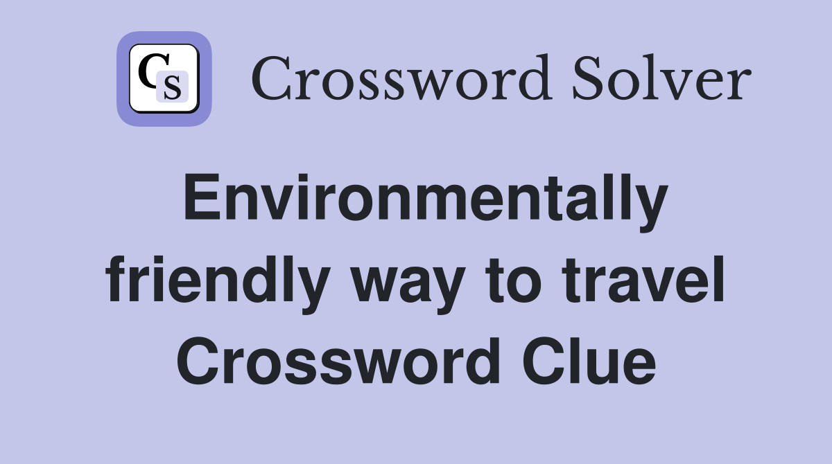 Environmentally friendly way to travel Crossword Clue
