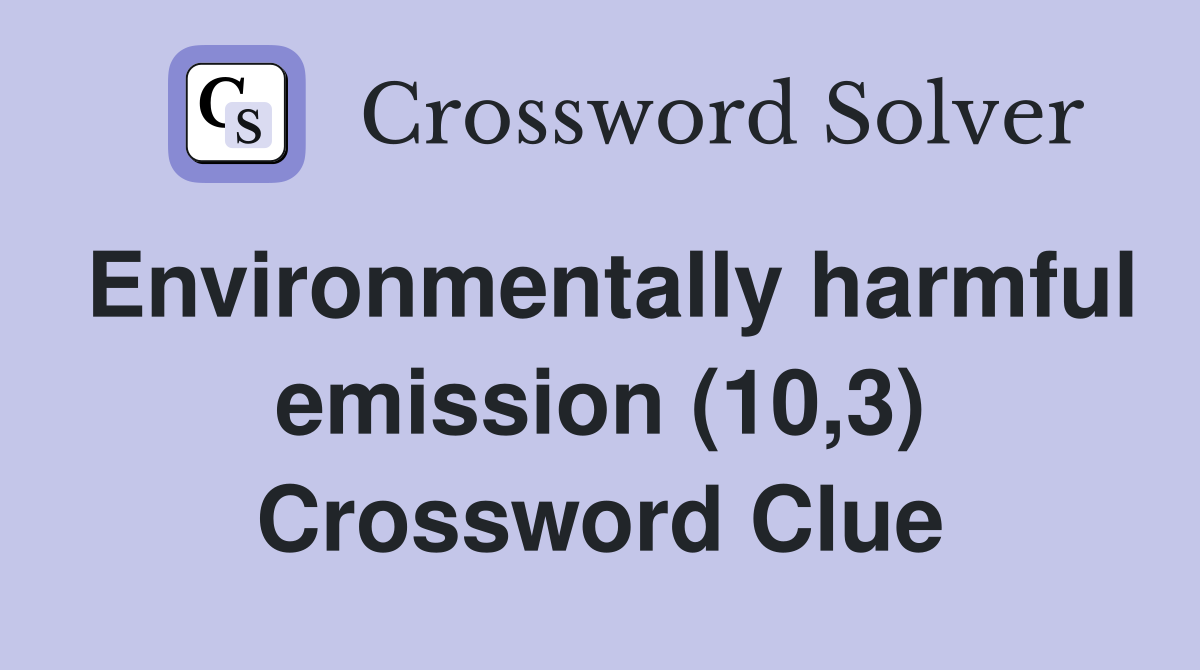 Environmentally harmful emission (10,3) Crossword Clue
