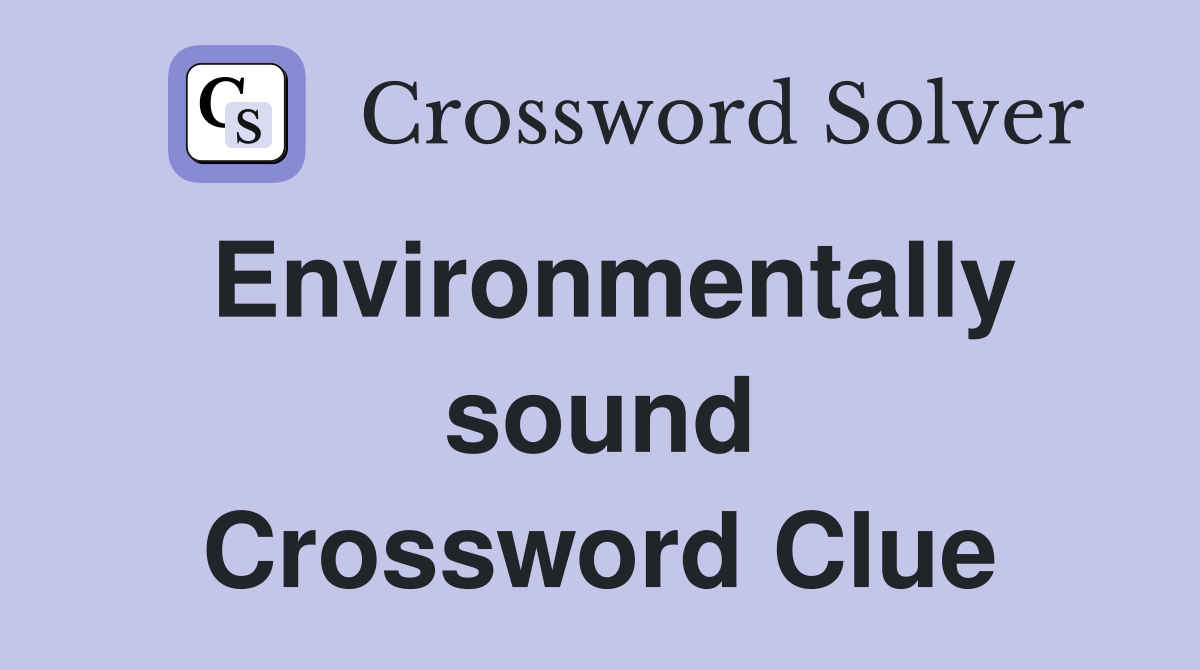 Environmentally sound Crossword Clue