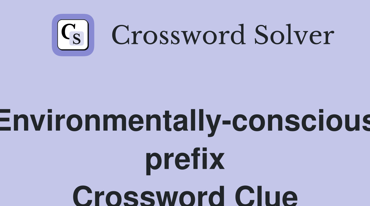 Environmentally-conscious prefix Crossword Clue