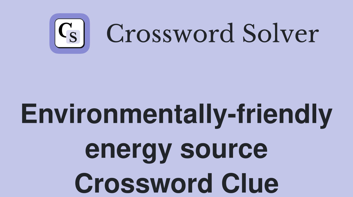 Environmentally-friendly energy source Crossword Clue