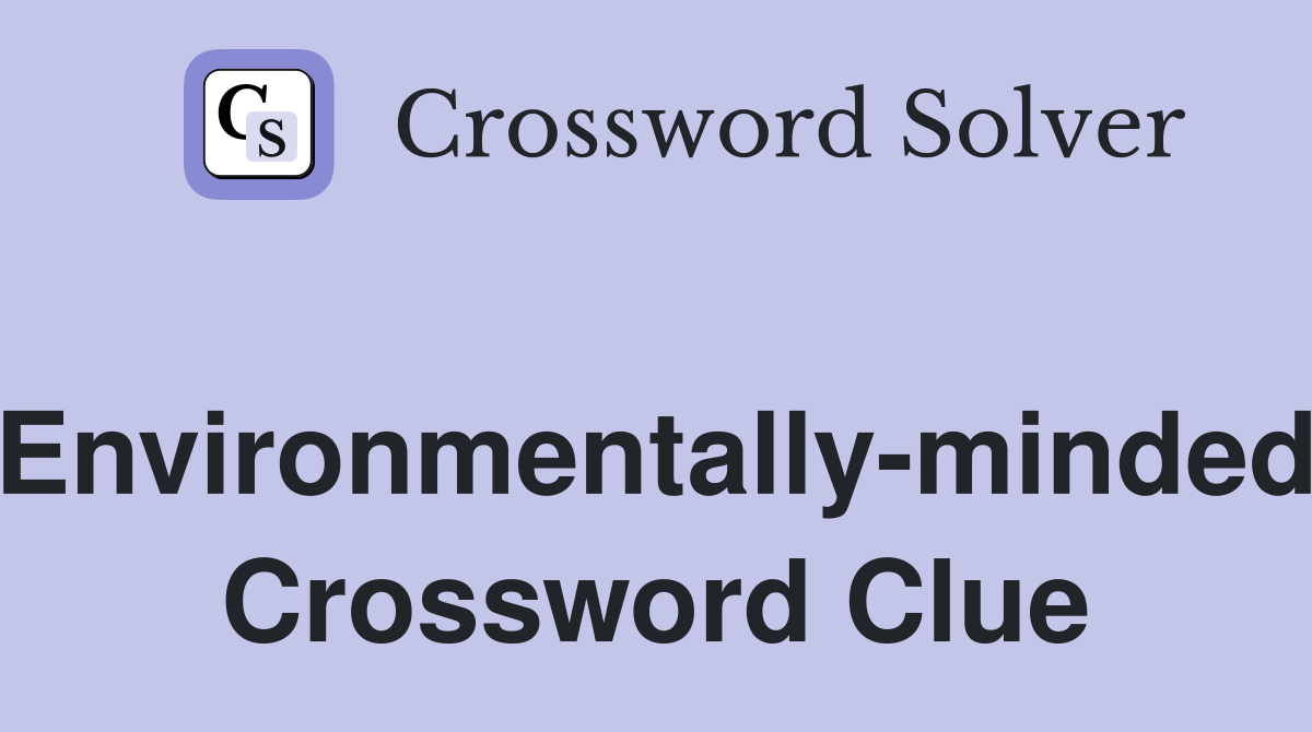 Environmentally-minded Crossword Clue