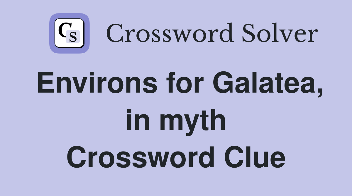 Environs for Galatea, in myth Crossword Clue