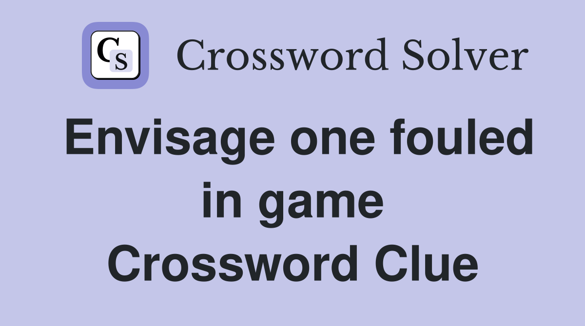 Envisage one fouled in game Crossword Clue