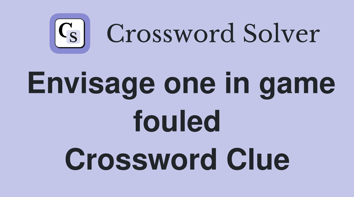 Envisage one in game fouled Crossword Clue