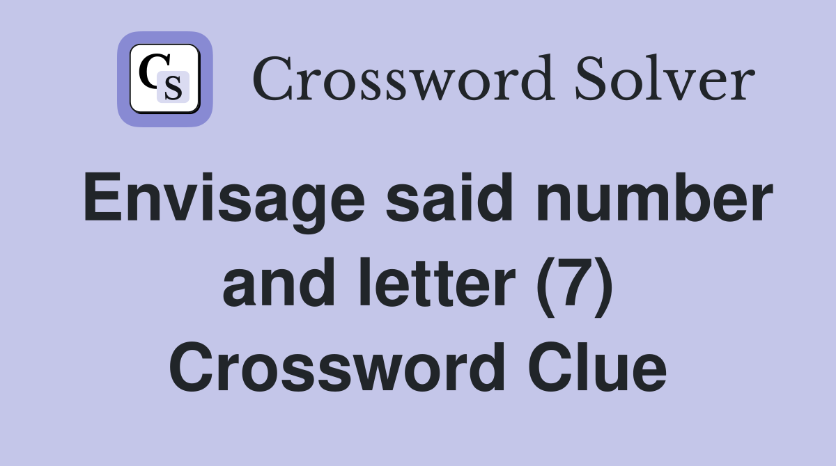 Envisage said number and letter (7) Crossword Clue